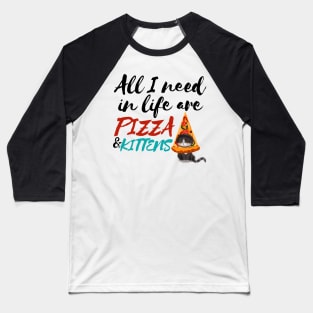 All I Need Are Pizza and Kittens Baseball T-Shirt